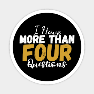 I Have More Than Four Questions Magnet